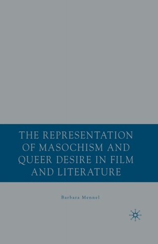 The Representation of Masochism and Queer Desire in Film and Literature