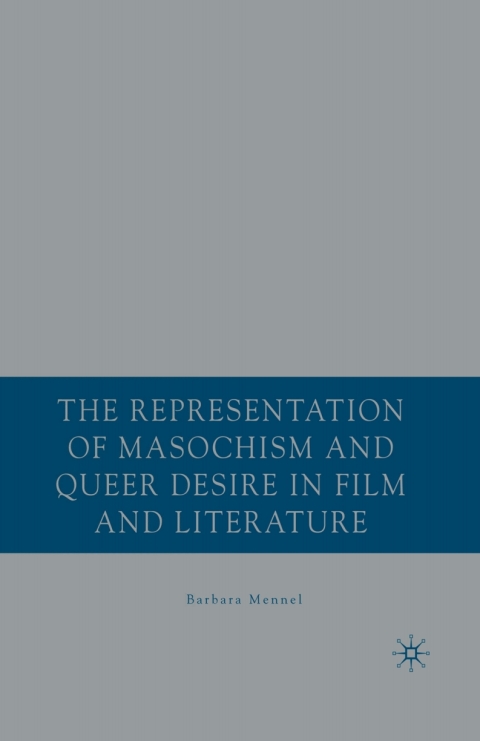 Cover image for book The Representation of Masochism and Queer Desire in Film and Literature