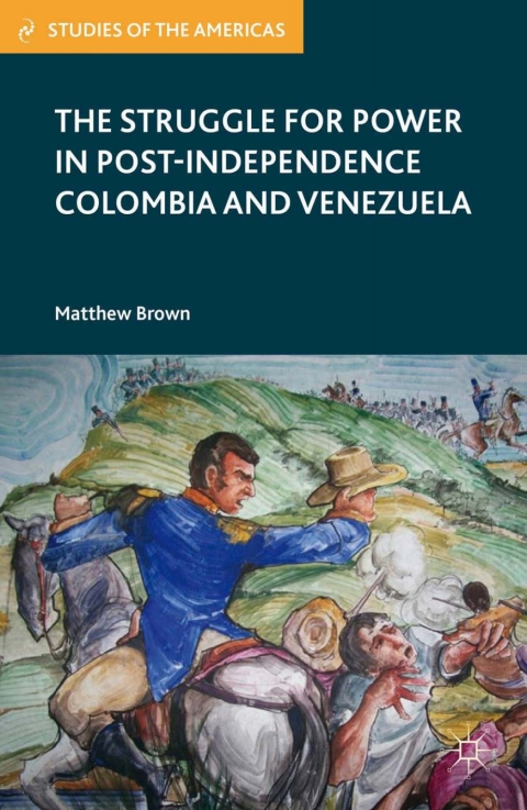 Cover image for book The Struggle for Power in Post-Independence Colombia and Venezuela