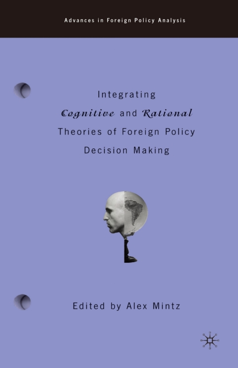 Cover image for book Integrating Cognitive and Rational Theories of Foreign Policy Decision Making
