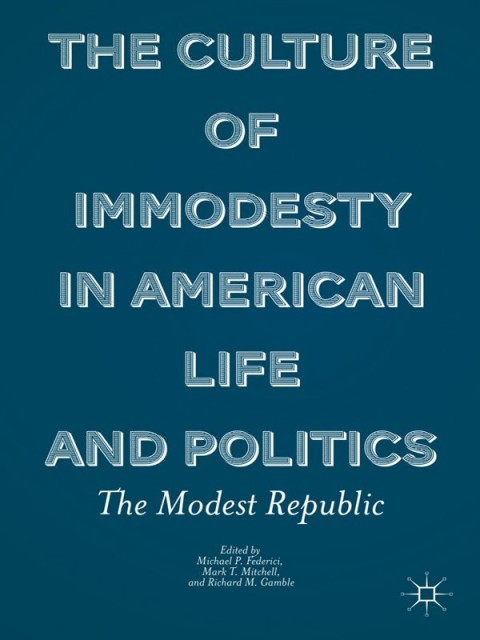 Cover image for book The Culture of Immodesty in American Life and Politics