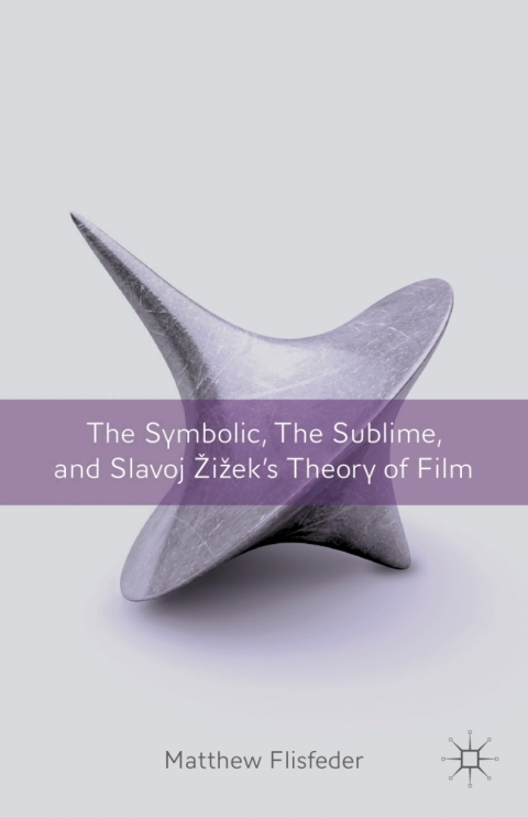Cover image for book The Symbolic, the Sublime, and Slavoj Zizek's Theory of Film