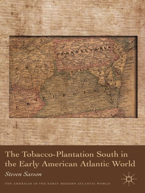 Cover image for book The Tobacco-Plantation South in the Early American Atlantic World