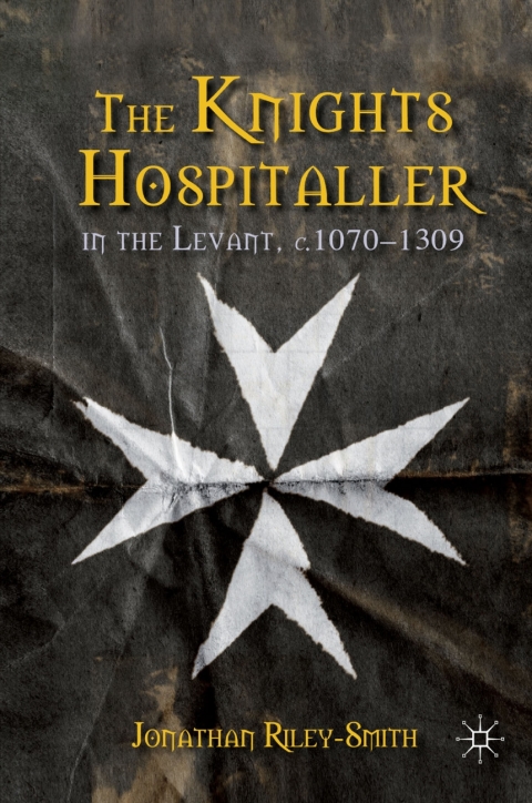 Cover image for book The Knights Hospitaller in the Levant, c.1070-1309