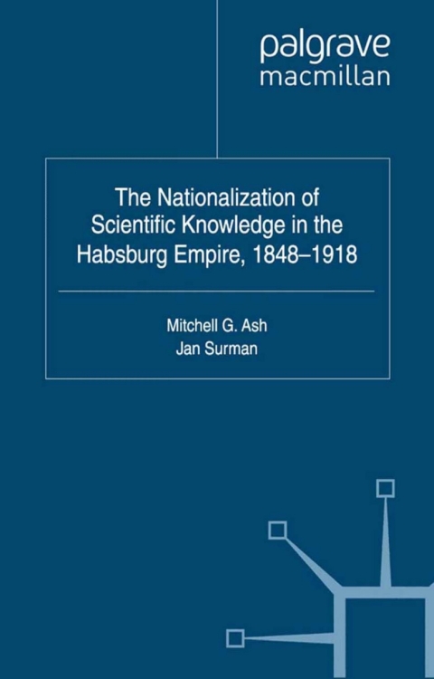 Cover image for book The Nationalization of Scientific Knowledge in the Habsburg Empire, 1848-1918