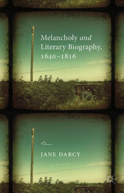 Cover image for book Melancholy and Literary Biography, 1640-1816
