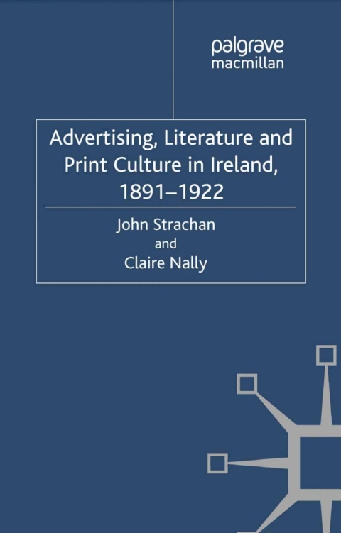 Advertising, Literature and Print Culture in Ireland, 1891-1922 