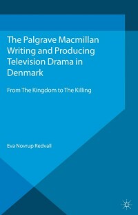 صورة الغلاف: Writing and Producing Television Drama in Denmark 9781137288400