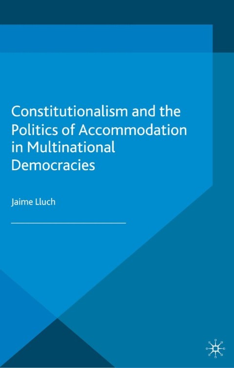 Cover image for book Constitutionalism and the Politics of Accommodation in Multinational Democracies