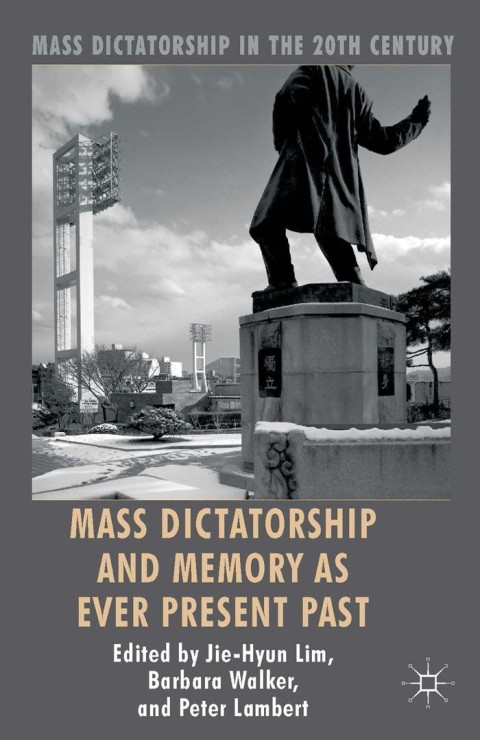 Mass Dictatorship and Memory as Ever Present Past 