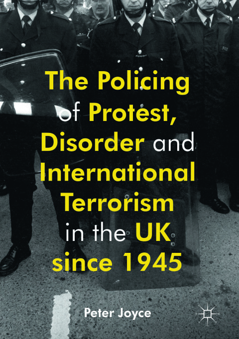 Cover image for book The Policing of Protest, Disorder and International Terrorism in the UK since 1945