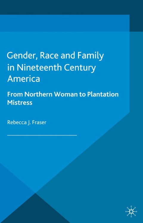 Cover image for book Gender, Race and Family in Nineteenth Century America