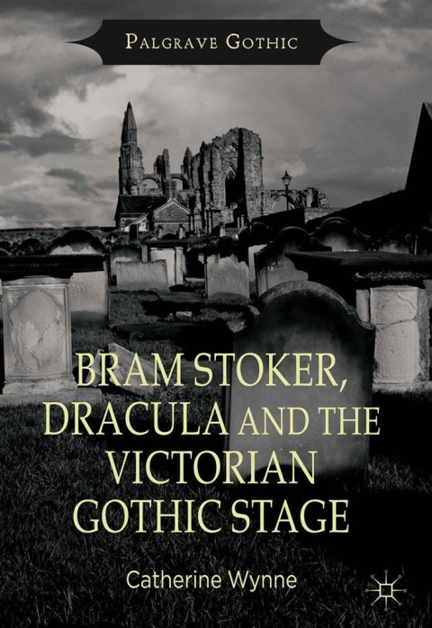 Cover image for book Bram Stoker, Dracula and the Victorian Gothic Stage