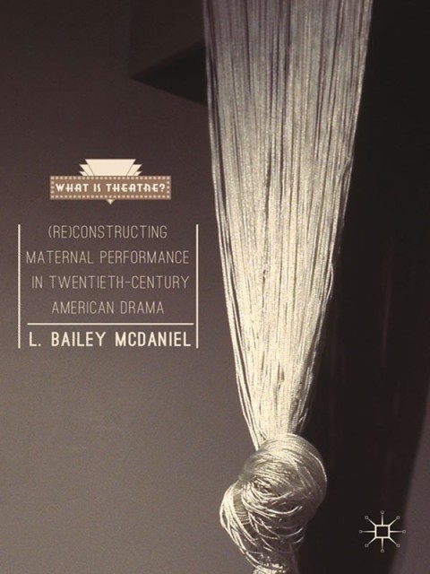 Cover image for book (Re)Constructing Maternal Performance in Twentieth-Century American Drama