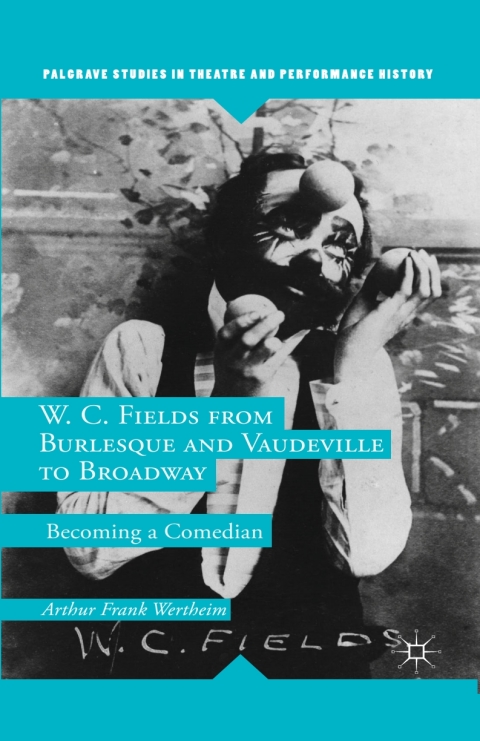 Cover image for book W. C. Fields from Burlesque and Vaudeville to Broadway