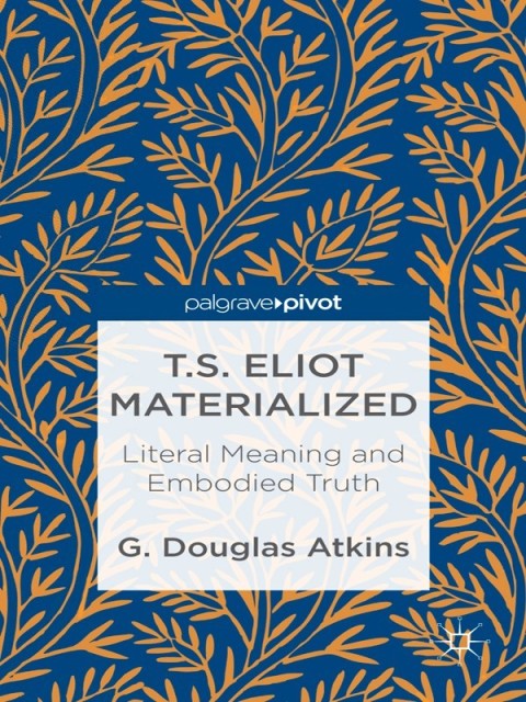 Cover image for book T.S. Eliot Materialized: Literal Meaning and Embodied Truth