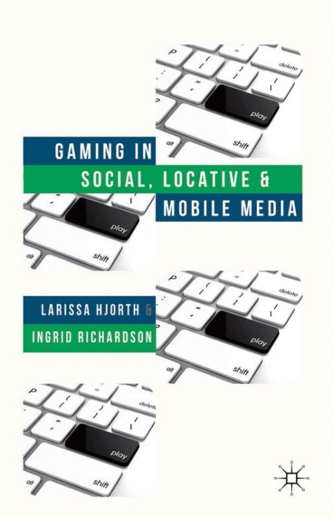 Cover image for book Gaming in Social, Locative and Mobile Media