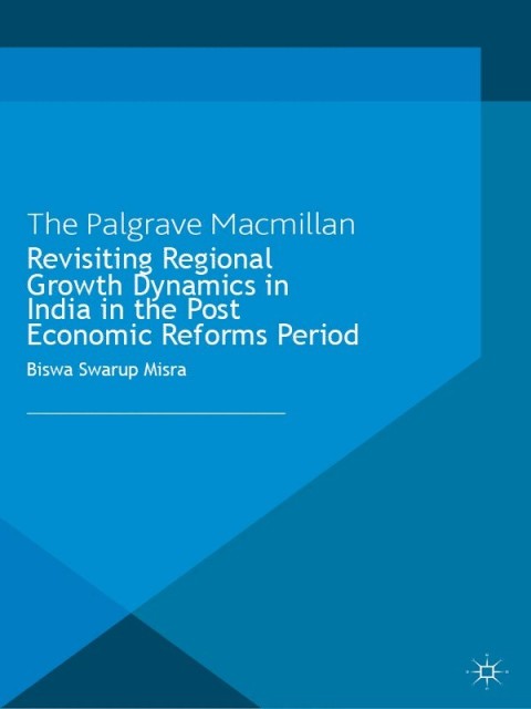 Cover image for book Revisiting Regional Growth Dynamics in India in the Post Economic Reforms Period