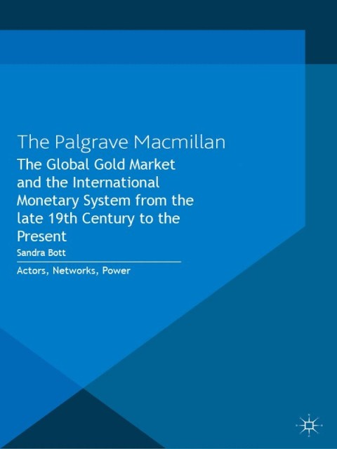 Cover image for book The Global Gold Market and the International Monetary System from the late 19th Century to the Present