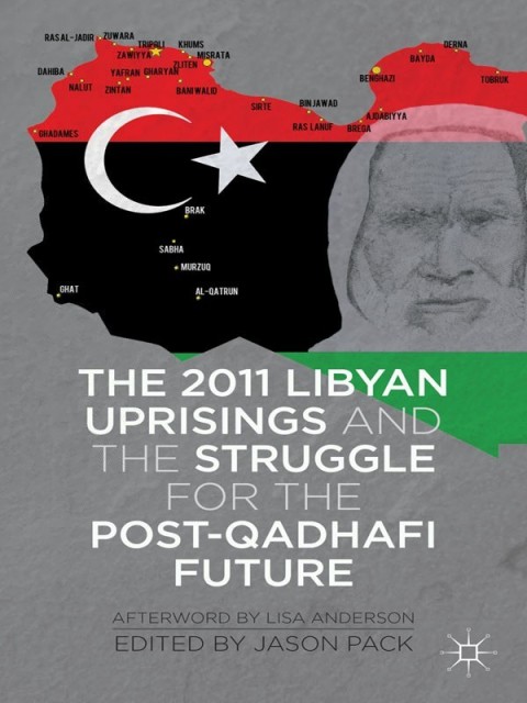 Cover image for book The 2011 Libyan Uprisings and the Struggle for the Post-Qadhafi Future