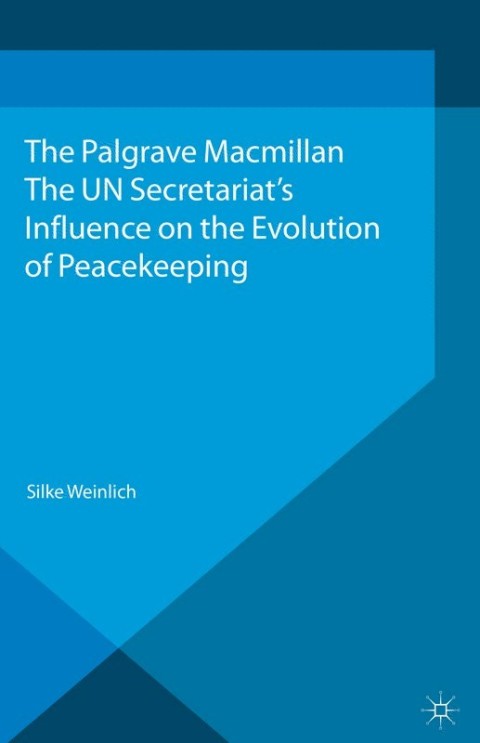 Cover image for book The UN Secretariat's Influence on the Evolution of Peacekeeping