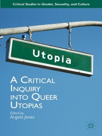 Cover image: A Critical Inquiry into Queer Utopias 9781137308597