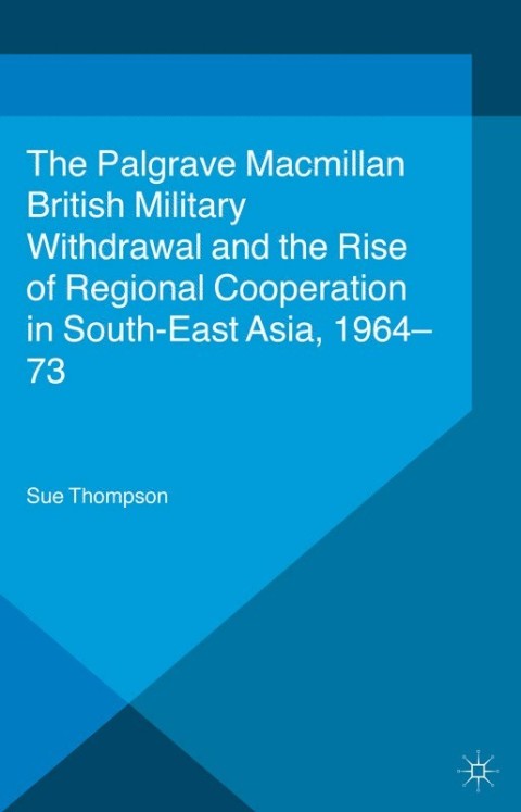 Cover image for book British Military Withdrawal and the Rise of Regional Cooperation in South-East Asia, 1964-73
