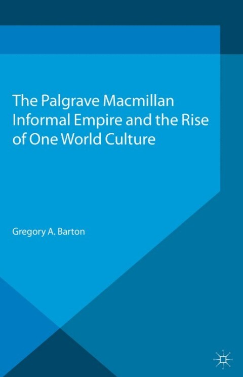 Cover image for book Informal Empire and the Rise of One World Culture
