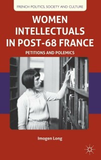 صورة الغلاف: Women Intellectuals in Post-68 France 9780230363069