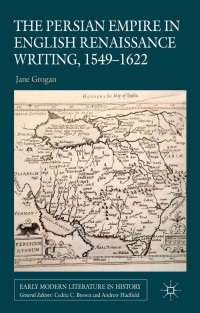 Titelbild: The Persian Empire in English Renaissance Writing, 1549-1622 9780230343269