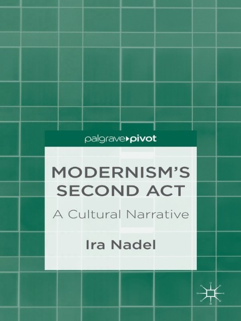 Cover image for book Modernism’s Second Act: A Cultural Narrative