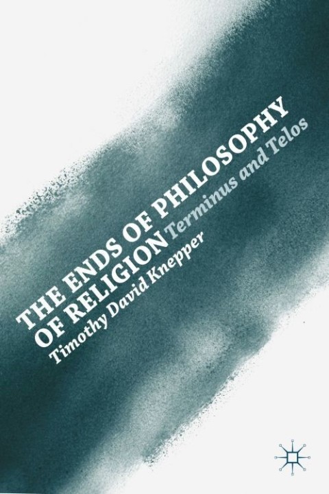 Cover image for book The Ends of Philosophy of Religion