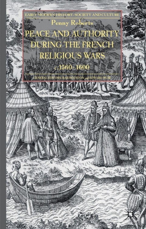 Cover image for book Peace and Authority During the French Religious Wars c.1560-1600