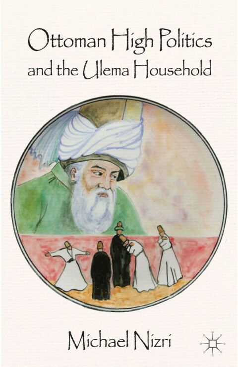 Cover image for book Ottoman High Politics and the Ulema Household