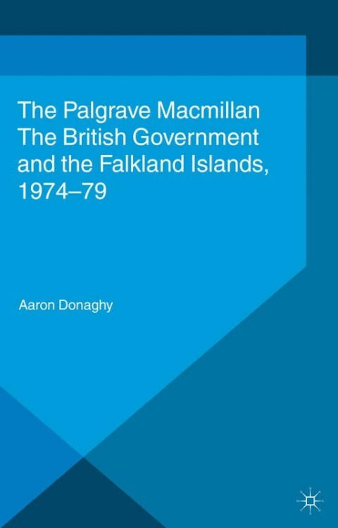 Cover image for book The British Government and the Falkland Islands, 1974-79
