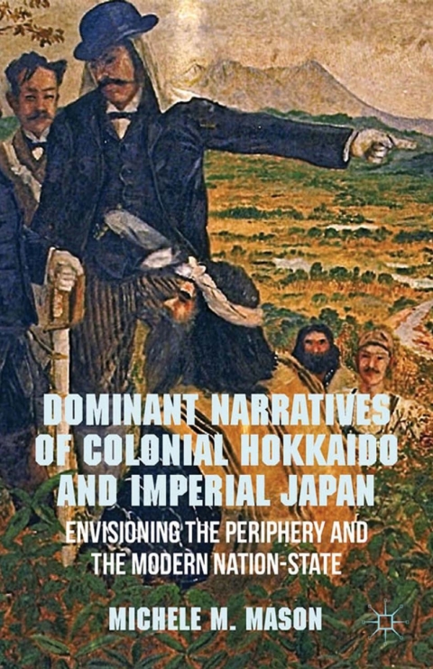 Cover image for book Dominant Narratives of Colonial Hokkaido and Imperial Japan