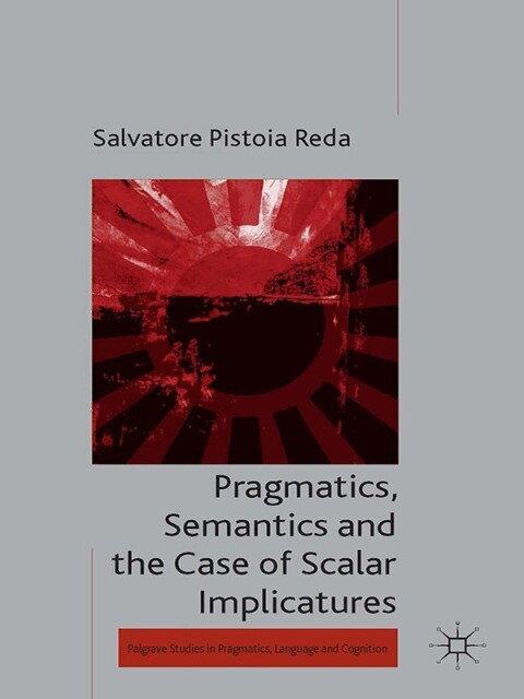 Cover image for book Pragmatics, Semantics and the Case of Scalar Implicatures