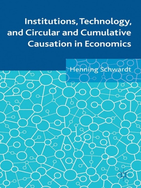 Cover image for book Institutions, Technology, and Circular and Cumulative Causation in Economics
