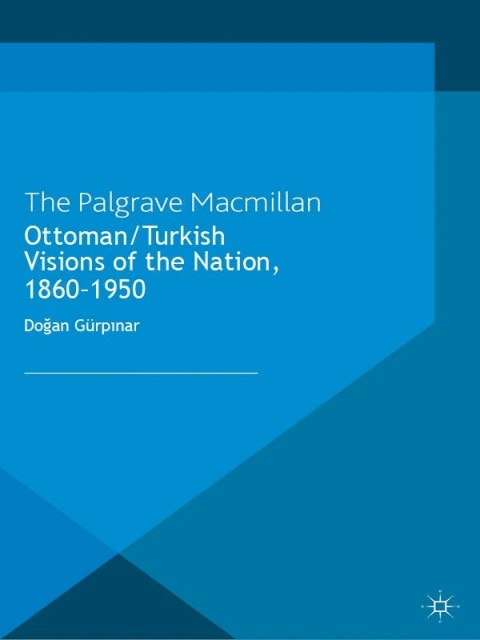Cover image for book Ottoman/Turkish Visions of the Nation, 1860-1950