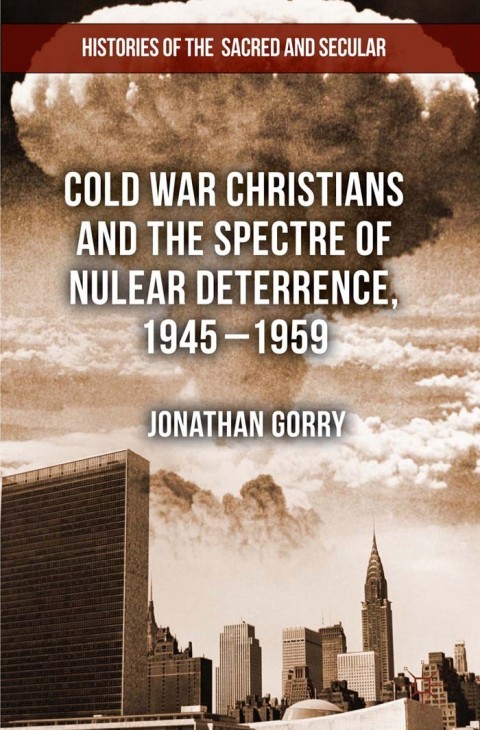 Cover image for book Cold War Christians and the Spectre of Nuclear Deterrence, 1945-1959