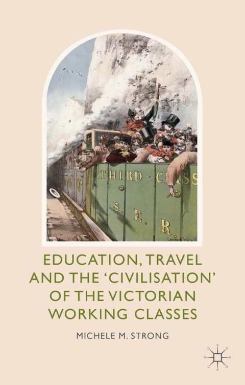 Cover image for book Education, Travel and the 'Civilisation' of the Victorian Working Classes