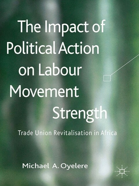 Cover image for book The Impact of Political Action on Labour Movement Strength