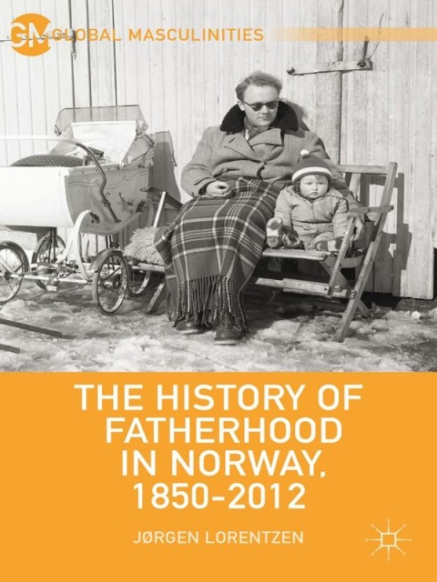 Cover image for book The History of Fatherhood in Norway, 1850–2012