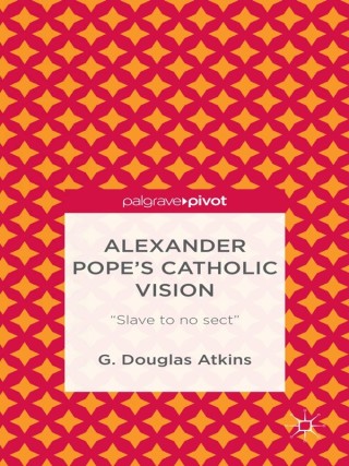 Alexander Pope’s Catholic Vision