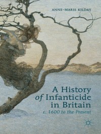 Cover image: A History of Infanticide in Britain, c. 1600 to the Present 9780230547070