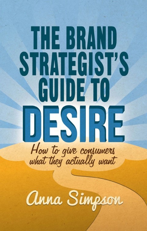 Cover image for book The Brand Strategist's Guide to Desire