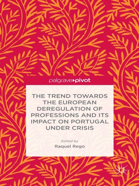 Cover image for book The Trend Towards the European Deregulation of Professions and its Impact on Portugal Under Crisis