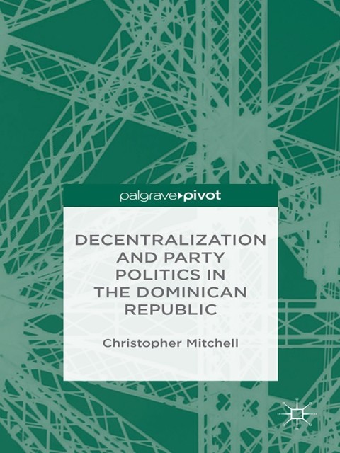 Cover image for book Decentralization and Party Politics in the Dominican Republic