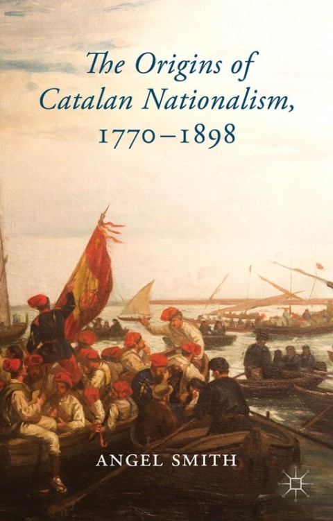 Cover image for book The Origins of Catalan Nationalism, 1770-1898