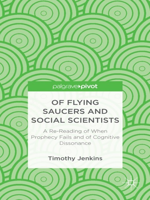 Cover image for book Of Flying Saucers and Social Scientists: A Re-Reading of When Prophecy Fails and of Cognitive Dissonance